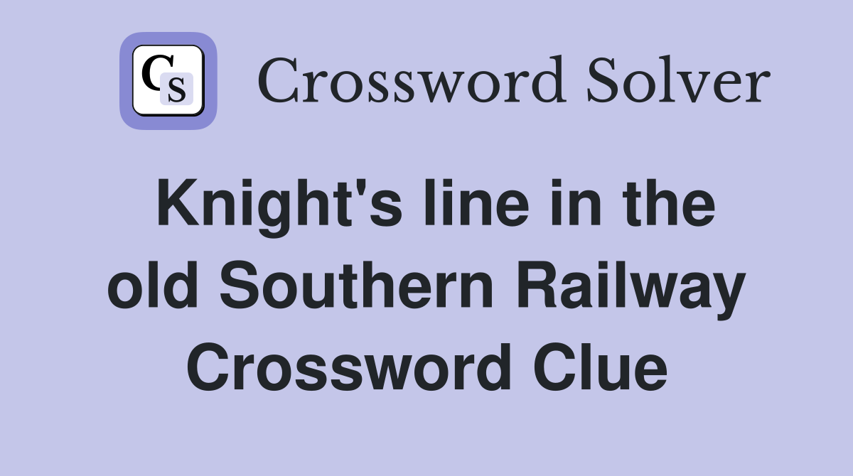 Knight s line in the old Southern Railway Crossword Clue Answers